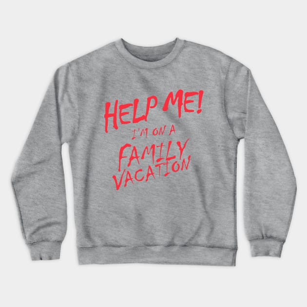 Help Me! I'm On A Family Vacation Crewneck Sweatshirt by upursleeve